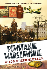 Powstanie Warszawskie w 100 przedmiotach - Przemysław Słowiński, Teresa Kowalik | mała okładka