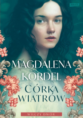 Córka wiatrów. Wilczy dwór tom I - Magdalena Kordel | mała okładka