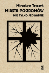 Miasta pogromów Nie tylko Jedwabne - Mirosław Tryczyk | mała okładka