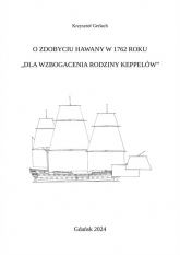 O zdobyciu Hawany w 1762 roku Dla wzbogacenia rodziny Keppelów - Krzysztof Gerlach | mała okładka