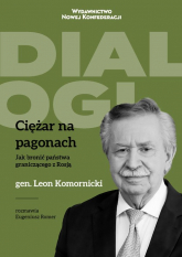 Ciężar na pagonach Jak bronić państwa graniczącego z Rosją Generał Leon Komornicki w rozmowie z Eugeniuszem Romerem - Eugeniusz Romer | mała okładka