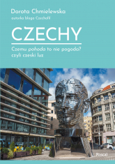 Czechy. Czemu pohoda to nie pogoda? czyli czeski luz - Dorota Chmielewska | mała okładka