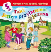 Tak! Jestem przyjacielem Jezusa. Podręcznik do religii dla dziecka pięcioletniego -  | mała okładka