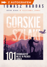 Górskie szlaki. 101 zaskakujących miejsc w polskich górach - książka z autografem - Tomasz Habdas | mała okładka