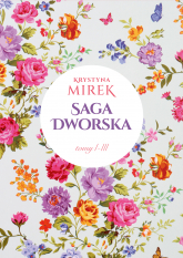 Pakiet Saga dworska. Zapach bzów / Kolor róż / Kwiatowy dwór - Krystyna Mirek | mała okładka