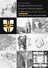 Zamki konwentualne państwa krzyżackiego w Prusach - Tomasz Torbus | mała okładka