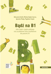 Bądź na B1. Zbiór zadań z języka polskiego oraz przykładowe testy certyfikatowe dla poziomu B1 -  | mała okładka