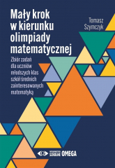 Mały krok w kierunku olimpiady matematycznej Zbiór zadań dla młodszych klas szkół średnich zainteresowanych matematyką -  | mała okładka