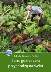 Tam, gdzie rzeki przychodzą na świat - Fiedler Arkady Radosław | mała okładka