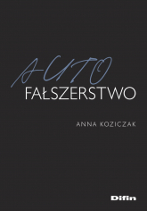 Autofałszerstwo - Anna Koziczak | mała okładka