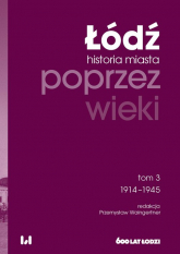 Łódź poprzez wieki Historia miasta Tom 3 1914-1945 -  | mała okładka