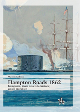 Hampton Roads 1862 Kampania, która zmieniła historię wojen morskich - Marcin Gubała | mała okładka