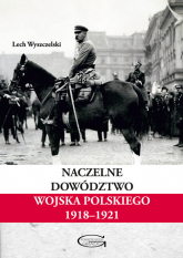 Naczelne Dowództwo Wojska Polskiego 1918-1921 - Lech Wyszczelski | mała okładka