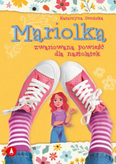 Mariolka. Zwariowana powieść dla nastolatek - Katarzyna Dembska | mała okładka