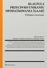 Klauzula przeciwko unikaniu opodatkowania (GAAR). Wykładnia i stosowanie -  | mała okładka