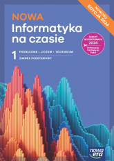 Nowa informatyka na czasie podręcznik 1 liceum i technikum zakres podstawowy EDYCJA 2024 - Wierzbicki Janusz S. | mała okładka