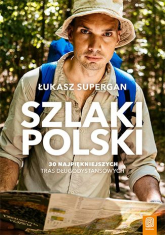 Szlaki Polski. 30 najpiękniejszych tras długodystansowych - Łukasz Supergan | mała okładka