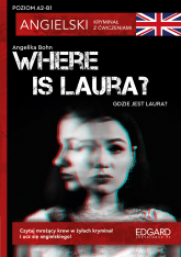 Where is Laura?- Angielski Kryminał z ćwiczeniami. Poziom A2-B1 - Angelika Bohn | mała okładka