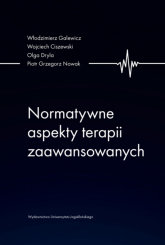Normatywne aspekty terapii zaawansowanych - Olga Dryla, Włodzimierz Galewicz | mała okładka