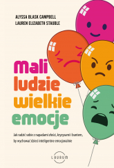 Mali ludzie - wielkie emocje. Jak radzić sobie z napadami złości, kryzysami i buntem, by wychować dzieci inteligentne emocjonalnie -  | mała okładka