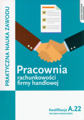 Pracownia rachunkowości firmy handlowej. Prowadzenie działalności handlowej. Kwalifkacja A.22 - Gorzelany Teresa | mała okładka