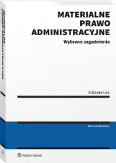 Materialne prawo administracyjne. Wybrane zagadnienia. Stan prawny: 31 lipca 2024 r. - Elżbieta Ura | mała okładka