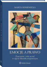 Emocje a prawo. Znaczenie i rola uczuć w ujęciu filozoficznoprawnym - Marta Soniewicka | mała okładka