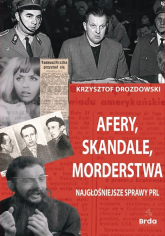 Afery, skandale, morderstwa Najgłośniejsze sprawy PRL - Krzysztof Drozdowski | mała okładka