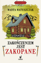 Zakończeniem jest Zakopane. Kryminał pod psem - Marta Matyszczak | mała okładka