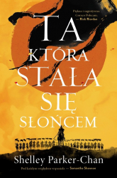 Ta, która stała się Słońcem. Cykl Świetlisty Cesarz. Tom 1 - Shelley Parker-Chan | mała okładka