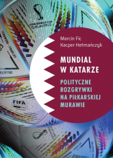 Mundial w Katarze: Polityczne rozgrywki na piłkarskiej murawie - Kacper Hetmańczyk | mała okładka