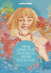 Twoje lepsze życie z Katarzyną Miller. Krok po kroku - Katarzyna Miller | mała okładka