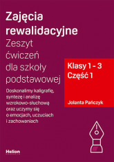 Zajęcia rewalidacyjne Zeszyt ćwiczeń dla szkoły podstawowej klasy 1 - 3 część 1 Doskonalimy kaligrafię syntezę i analizę wzrokowo-słuchową oraz uczymy się o emocjach uczuciach i zachowaniach - Jolanta Pańczyk | mała okładka