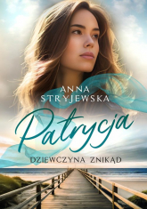 Patrycja. Dziewczyna znikąd - Anna  Stryjewska | mała okładka