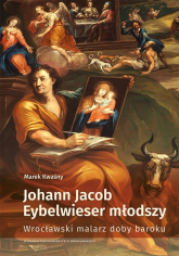 Johann Jacob Eybelwieser młodszy Wrocł malarz doby baroku -  | mała okładka