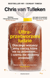 Ultraprzetworzeni ludzie. Dlaczego wszyscy jemy rzeczy, które nie są jedzeniem... i czemu nie możemy przestać? - Chris van Tulleken | mała okładka