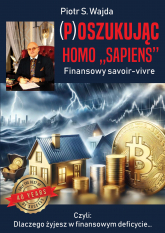 (P)oszukując homo ”sapiens“. Finansowe savoir-vivre - Wajda Piotr S. | mała okładka