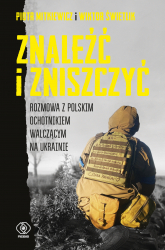 Znaleźć i zniszczyć. Rozmowa z polskim ochotnikiem walczącym na Ukrainie -  | mała okładka