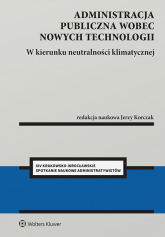 Administracja publiczna wobec nowych technologii. W kierunku neutralności klimatycznej - Jerzy Korczak | mała okładka