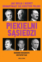 Piekielni sąsiedzi. Jak Rosja i Niemcy dogadywały się kosztem Polski - Grzegorz Kucharczyk | mała okładka