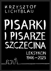 Pisarki i pisarze Szczecina Leksykon 1946-2023 -  | mała okładka