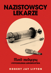 Nazistowscy lekarze. Mord medyczny i psychologia ludobójstwa - Robert J. Lifton | mała okładka