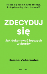 Zdecyduj się. Jak dokonywać lepszych wyborów - Damon Zahariades | mała okładka