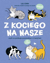 Z kociego na nasze czyli co próbuje powiedzieć ci twój kot - Lili Chin | mała okładka