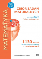 MATEMATYKA Zbiór zadań maturalnych Lata 2010–2024 Poziom podstawowy 1130 zadań Centralnej Komisji Egzaminacyjnej z rozwiązaniami - Pagacz Ryszard | mała okładka