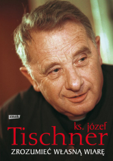 Zrozumieć własną wiarę - ks. Józef Tischner  | mała okładka