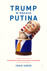 Trump w rękach Putina. Jak Rosjanie wybrali Ameryk - Craig Unger | mała okładka