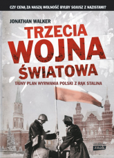 Trzecia wojna światowa. Tajny plan wyrwania Polski z rąk Stalina - Jonathan Walker | mała okładka