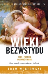 Wieki bezwstydu. Seks i erotyka w starożytności - Adam Węgłowski | mała okładka