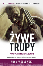 Żywe trupy. Prawdziwa historia zombie - Adam Węgłowski | mała okładka